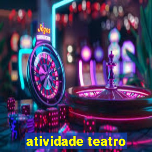 atividade teatro